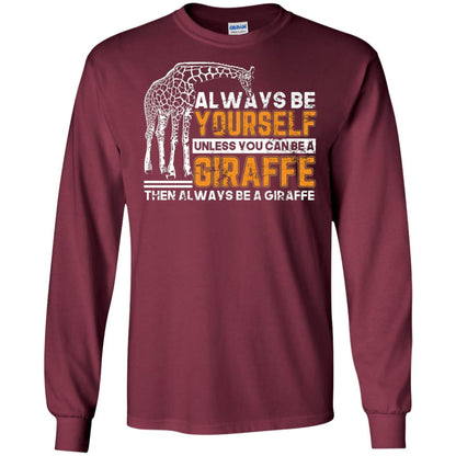 Always Be Yourself Unless You Can Be Giraffe T-shirt Maroon