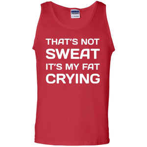 Thats Not Sweat Its My Fat Crying Workout T-shirt