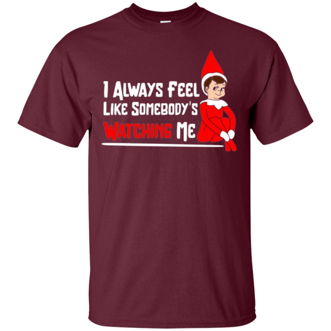 Christmas T-shirt I Alway Feel Like Somebody_s Watching Me Maroon