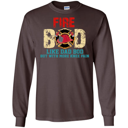 Fire Bod Like Dad Bod But With More Knee Pain Shirt Dark Chocolate