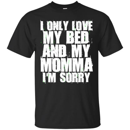 I Only Love My Bed My Momma Im Sorry Shirt Black