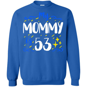 My Mommy Is 53 53rd Birthday Mommy Shirt For Sons Or DaughtersG180 Gildan Crewneck Pullover Sweatshirt 8 oz.