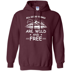 All Good Things Are Wild And Free Shirt For Hiking LoverG185 Gildan Pullover Hoodie 8 oz.