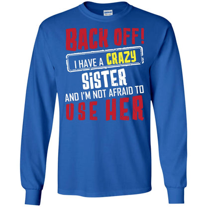 Back Off I Have A Crazy Sister And I_m Not Afraid To Use Her Sister Shirt Royal