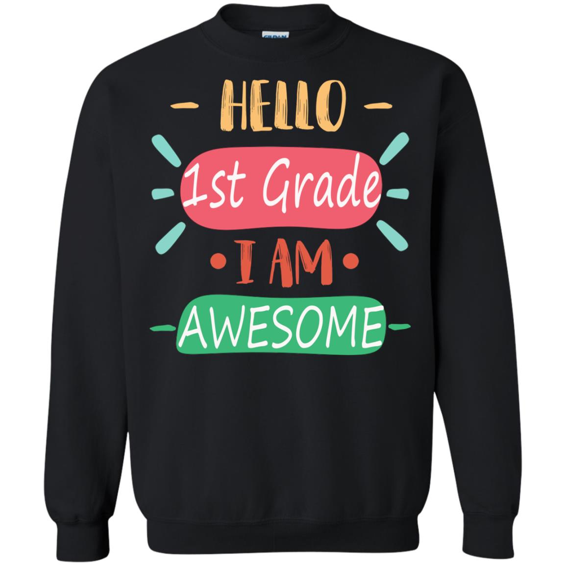 Hello 1st Grade I Am Awesome 1st Back To School First Day Of School ShirtG180 Gildan Crewneck Pullover Sweatshirt 8 oz.