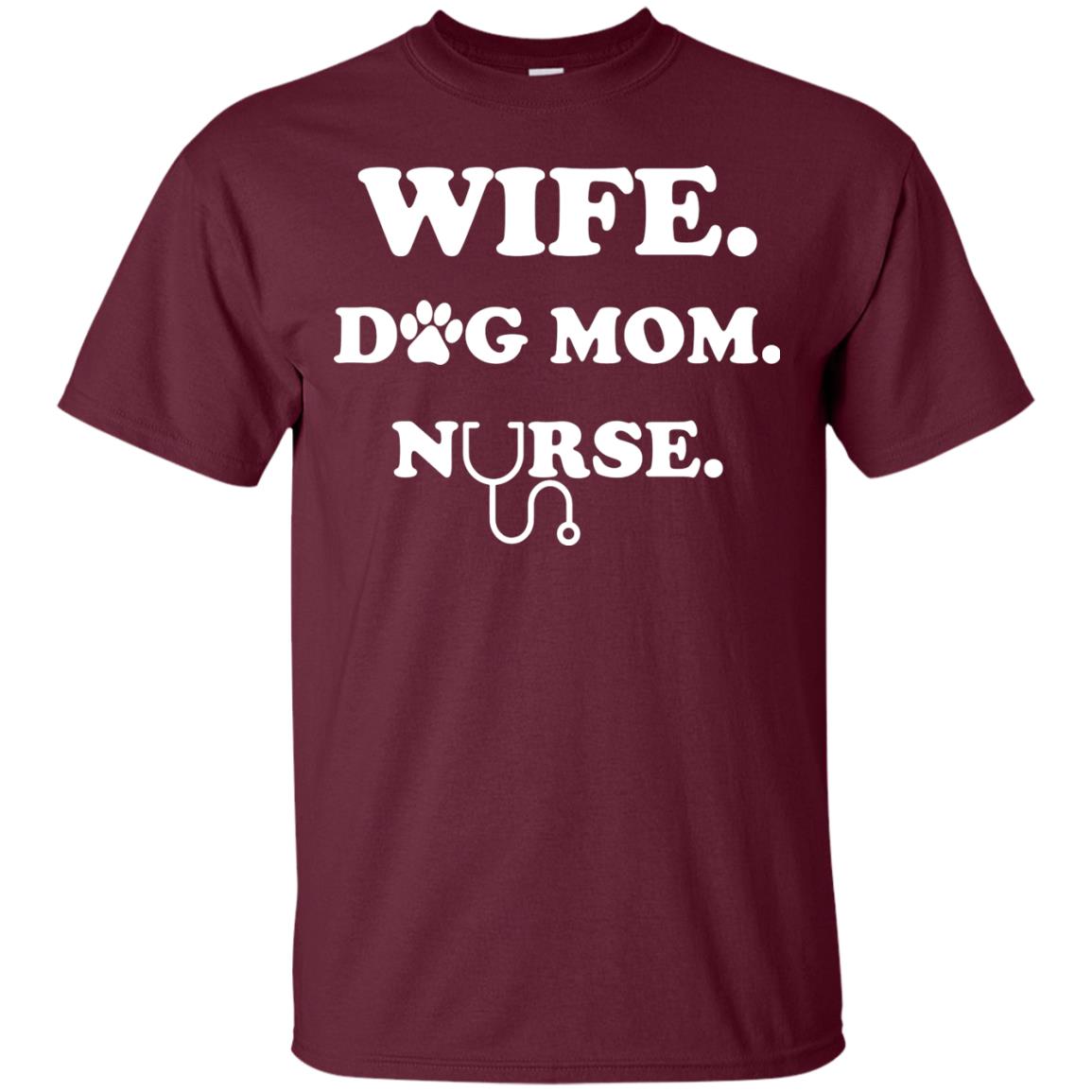 Wife Dog Mom Nurse T-shirt For Women Maroon