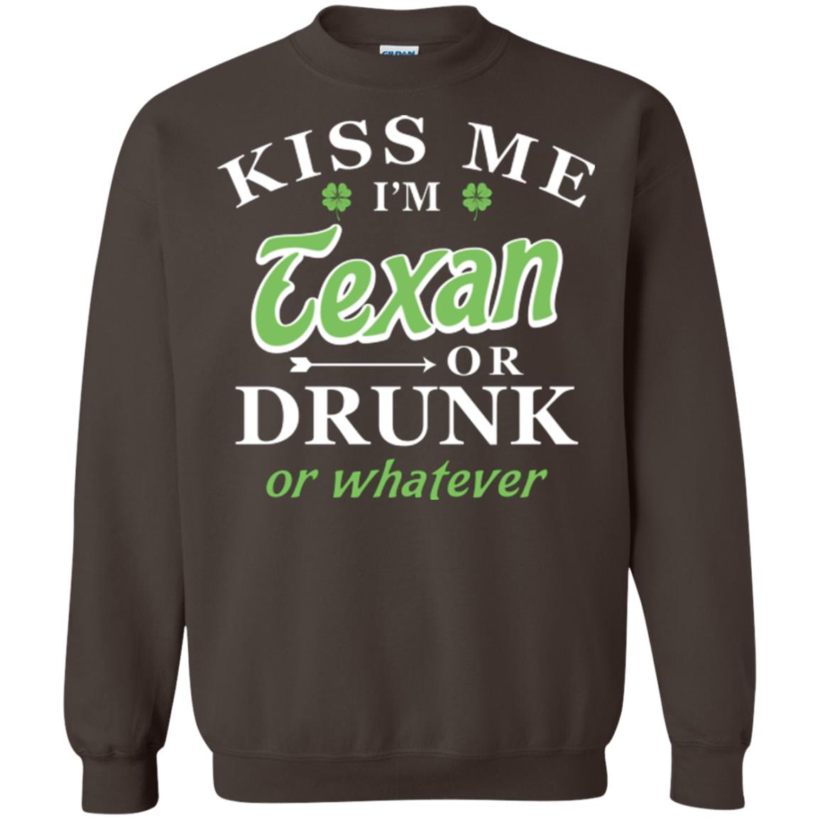 Saint Patrick's Day T-shirt Kiss Me I_m Texan Or Drunk Or Whatever Dark Chocolate