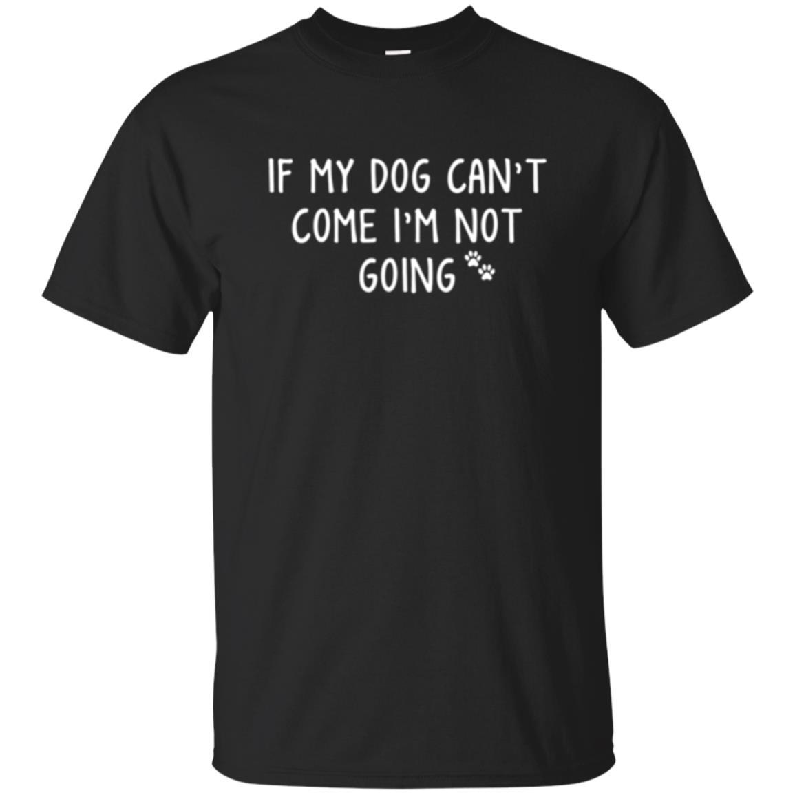 Dog Lover T-shirt If My Dog Can't Come I'm Not Going Black