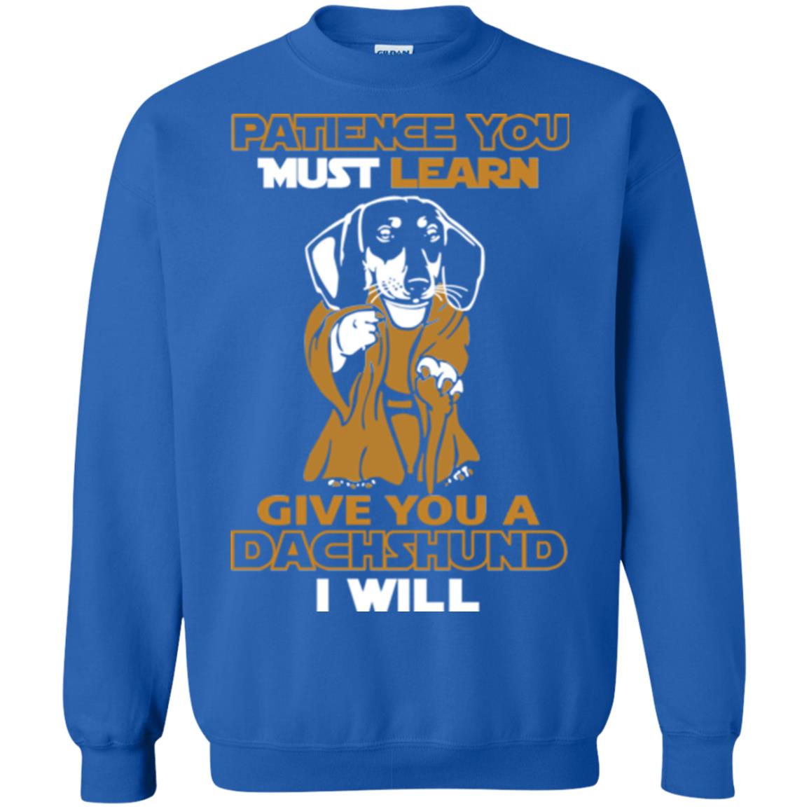 Dog Shirt Patience You Must Learn Give You A Dachshund I Will Royal
