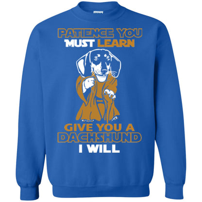Dog Shirt Patience You Must Learn Give You A Dachshund I Will Royal