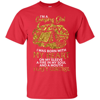 I'm A Camping Girl I Was Born With My Heart On My Sleeve A Fire In My Soul And A Mouth I Can't Control Shirt Red