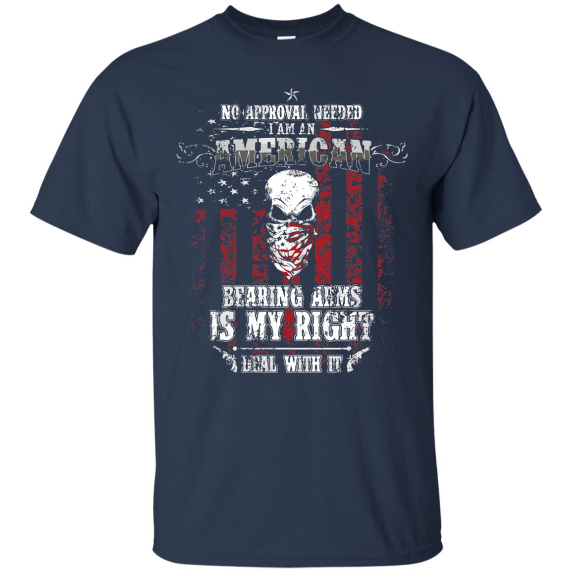 No Approval Needed I Am An American Bearing Arms Is My Right Deal With It Navy