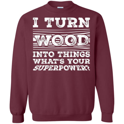 Woodworker T-shirt I Turn Wood Into Things What_s Your Superpower Maroon