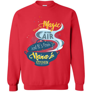 There Is Magic In The Air And Its From Nana Kitchen Family Shirt