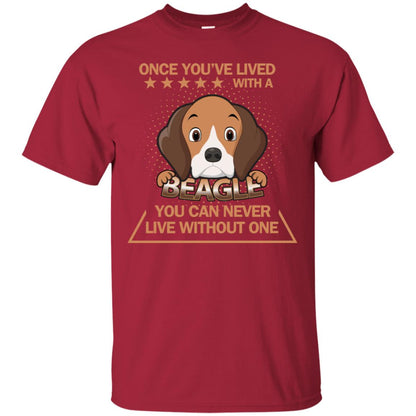 Once You've Lived With A Beagle You Can Never Live Without One Shirt Cardinal