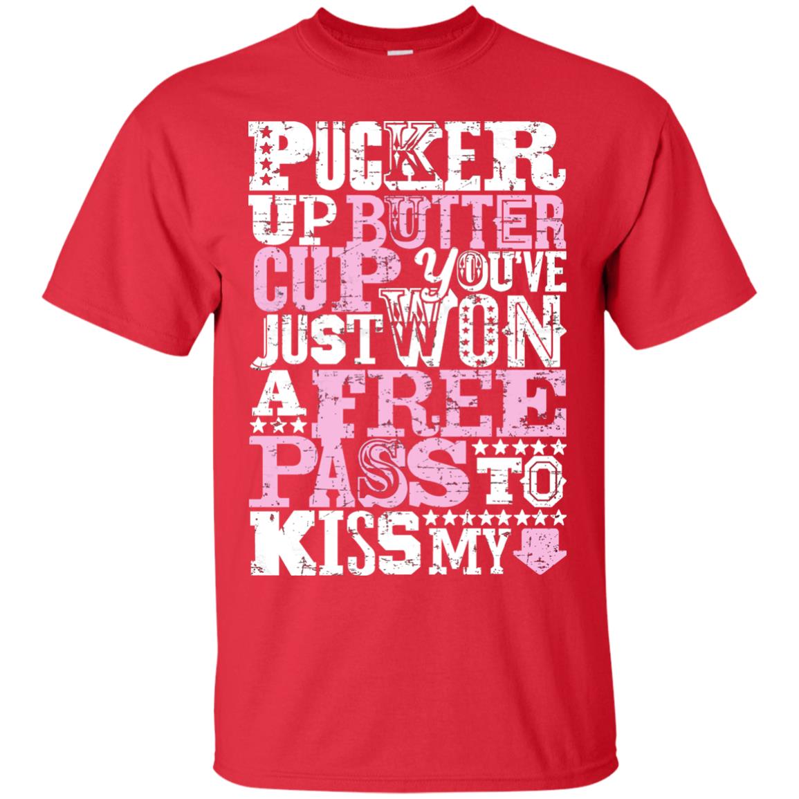 Pucker Up Butter Cup You Are Just Won A Free Pass To Kiss My Red