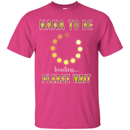 Nana To Be Loading Please Wait T-shirt Heliconia