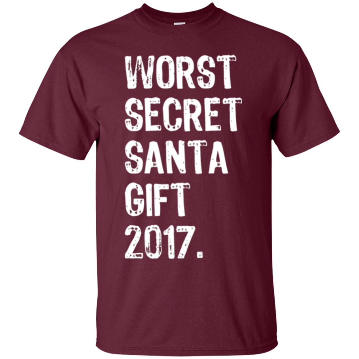 Christmas T-shirt Worst Secret Santa Gift 2017 Maroon