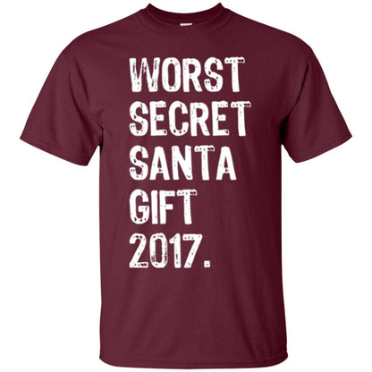Christmas T-shirt Worst Secret Santa Gift 2017 Maroon