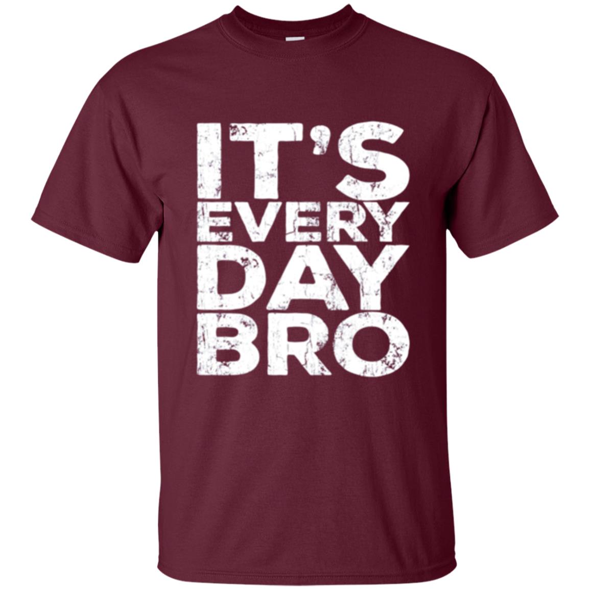 It_s Everyday Bro T-shirt Maroon
