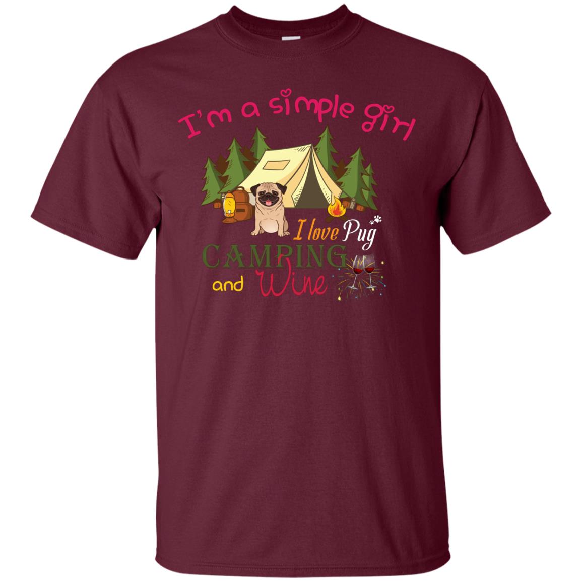 I’m A Simple Girl I Love Pug Camping And Wine Shirt Maroon
