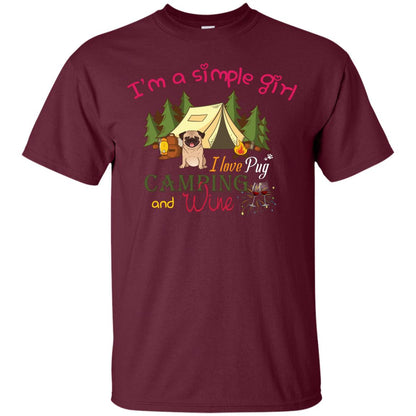 I’m A Simple Girl I Love Pug Camping And Wine Shirt Maroon