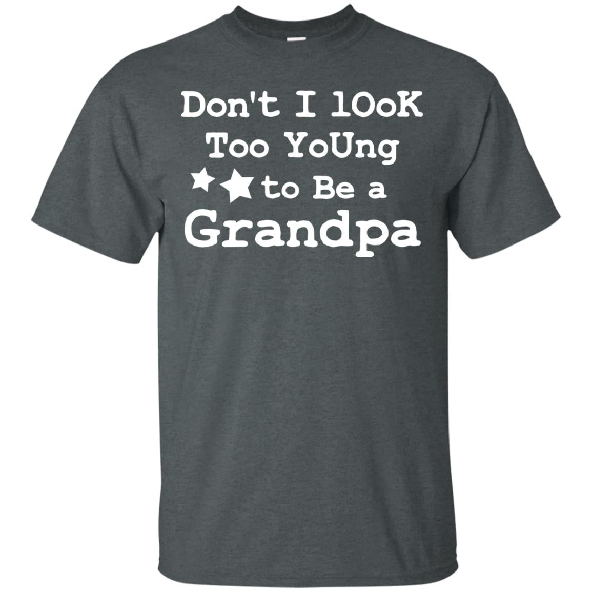 Don't I Look Too Young To Be A Grandpa Shirt Dark Heather