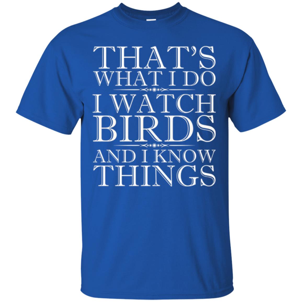 Birdwatching T-shirt I Watch Birds And I Know Things Royal