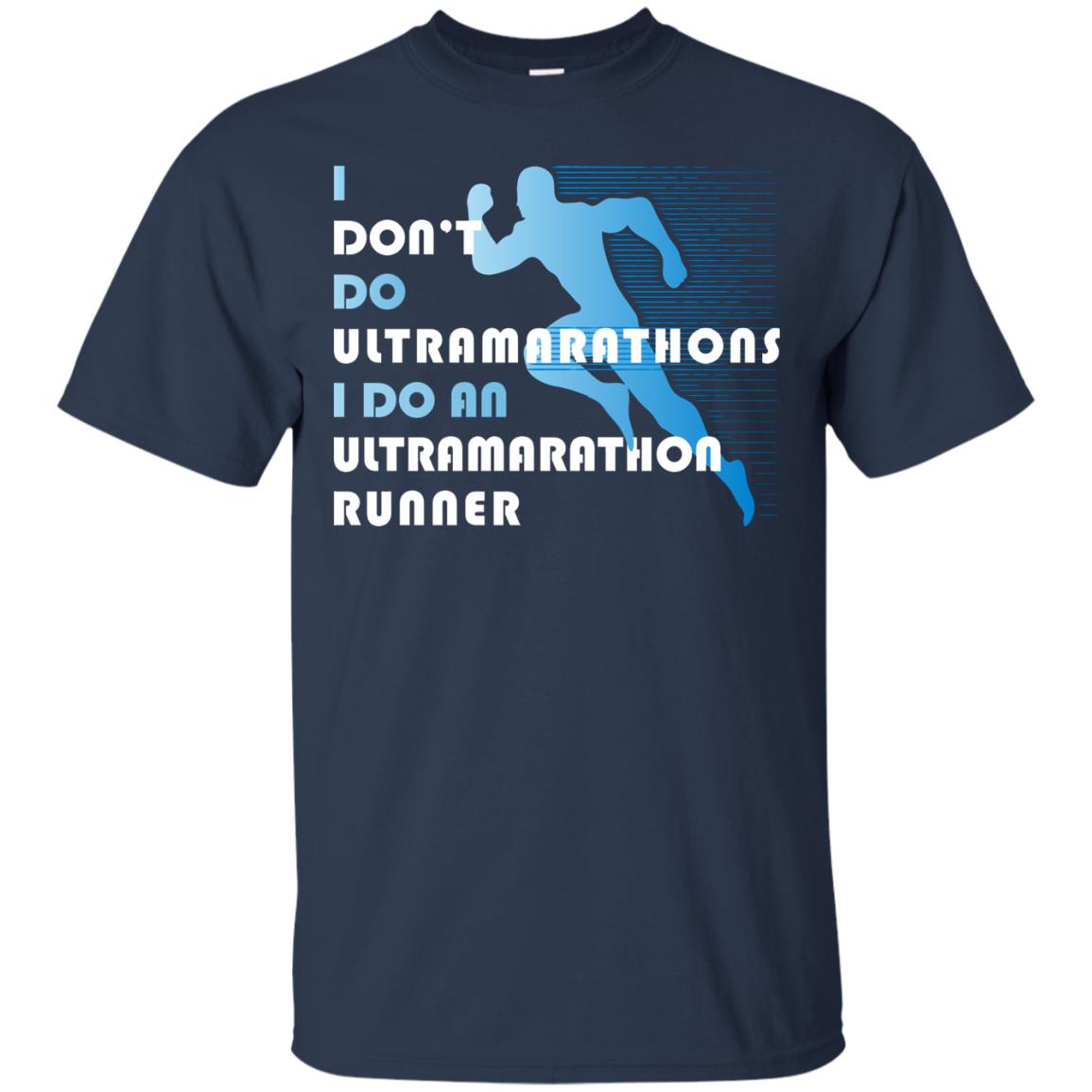 I Don't Do Ultramarathons I Do An Ultramarathon Runner Running Gift Shirt Navy