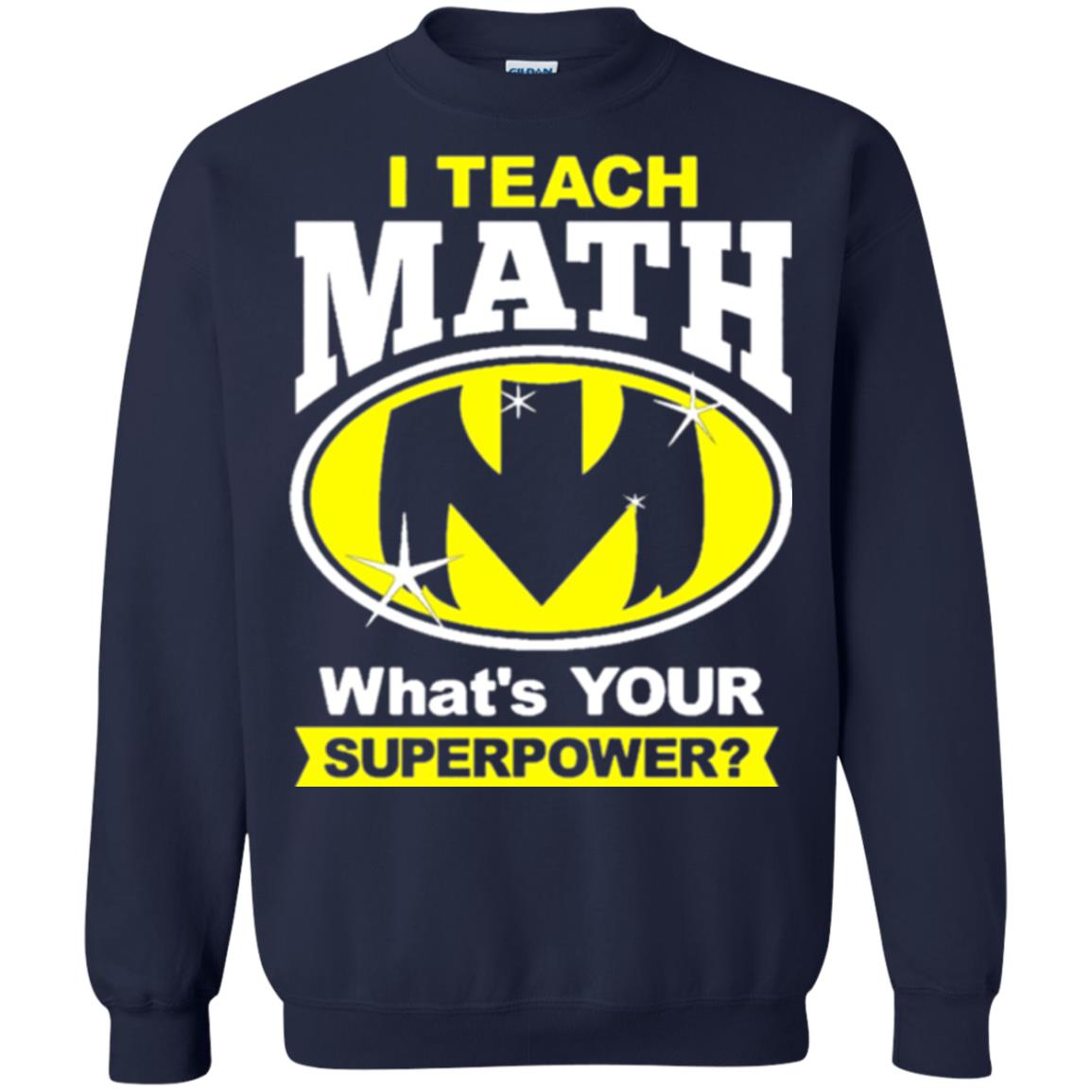 Teacher T-shirt I Teach Math What_s Your Superpower Navy