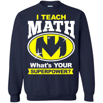 Teacher T-shirt I Teach Math What_s Your Superpower Navy