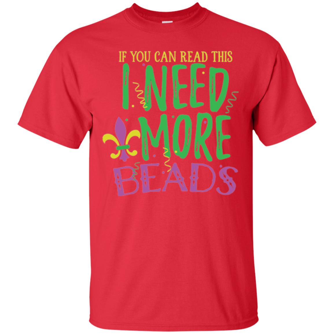 Mardi Gras T-shirt If You Can Read This I Need More Beads Red