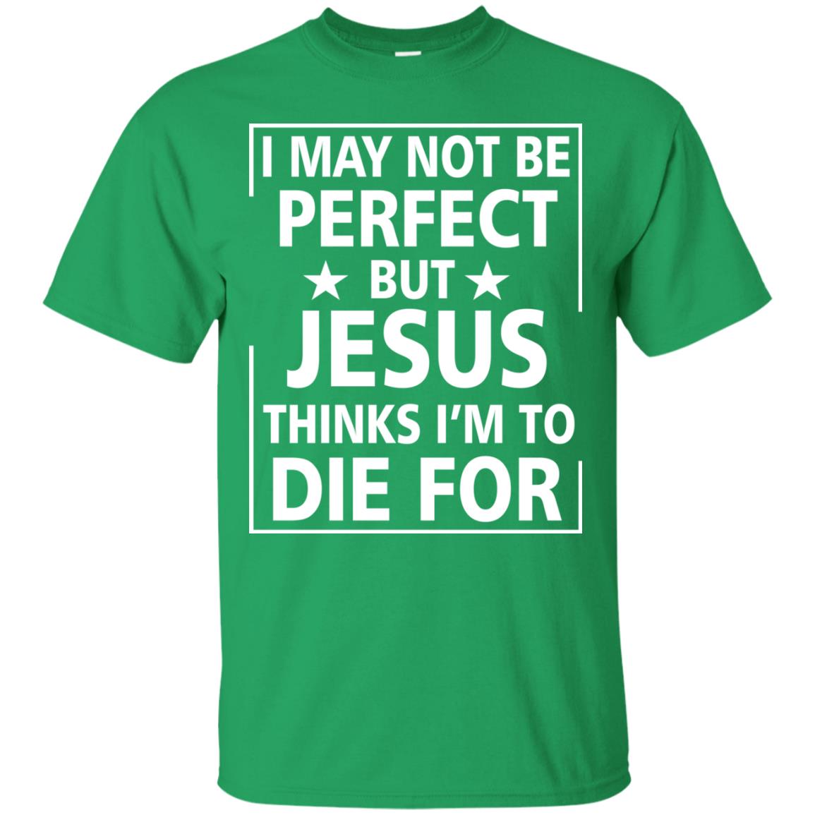 I May Not Be Perfect But Jesus Thinks Im Die For Irish Green