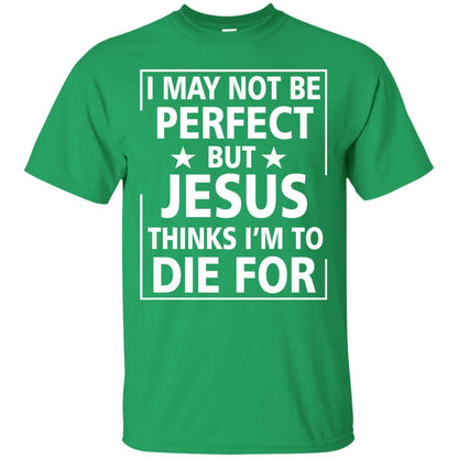 I May Not Be Perfect But Jesus Thinks Im Die For Irish Green