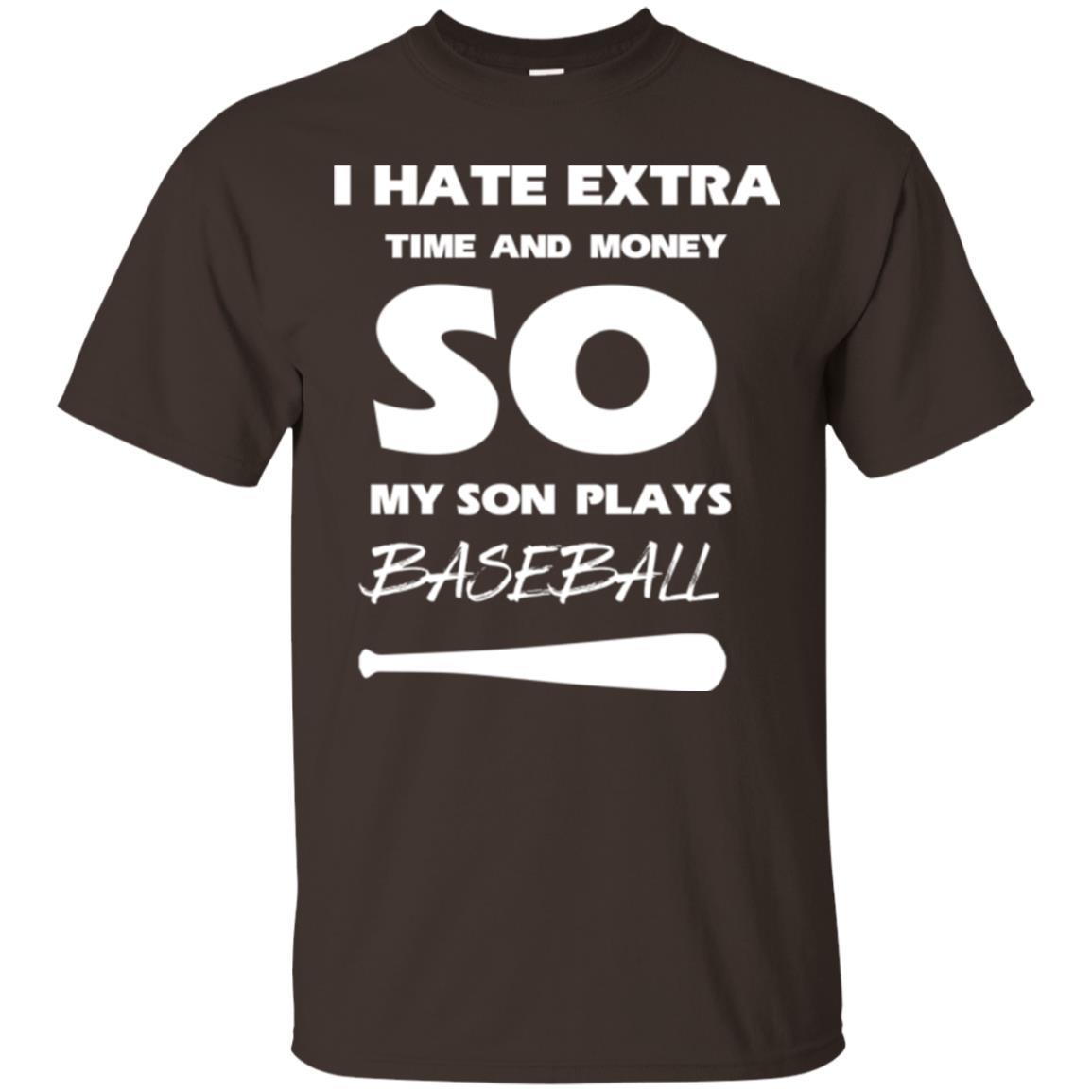 Baseball T-shirt I Hate Extra Time And Money So My Son Plays Baseball Dark Chocolate