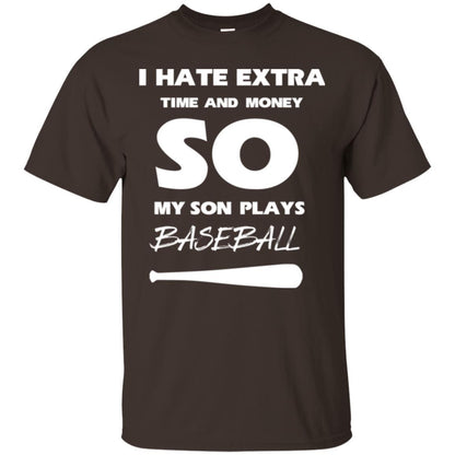 Baseball T-shirt I Hate Extra Time And Money So My Son Plays Baseball Dark Chocolate