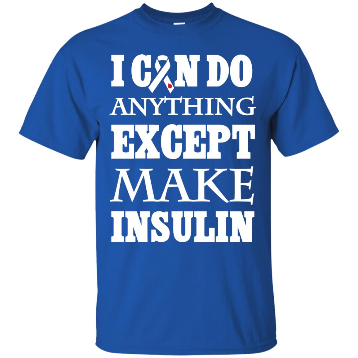 I Can Do Anything Except Make Insullin Diabetes Symptoms Shirt Royal