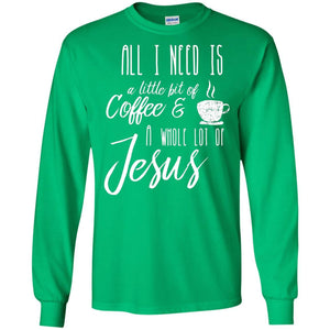 Christian T-shirt All I Need Is A Little Bit Of Coffee