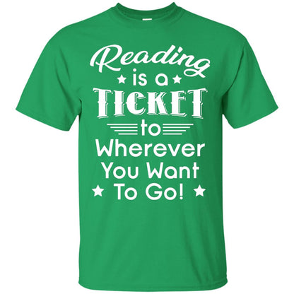 Reading Is A Ticket To Wherever You Want To Go Reader T-shirt Irish Green