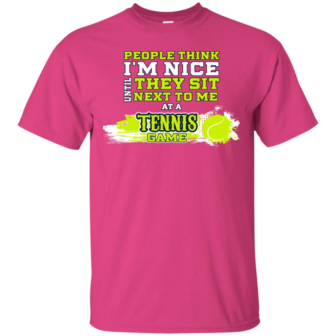 People Think I'm Nice Until They Sit Next To Me At A Tennis Game Shirt For Mens Or Womens Heliconia