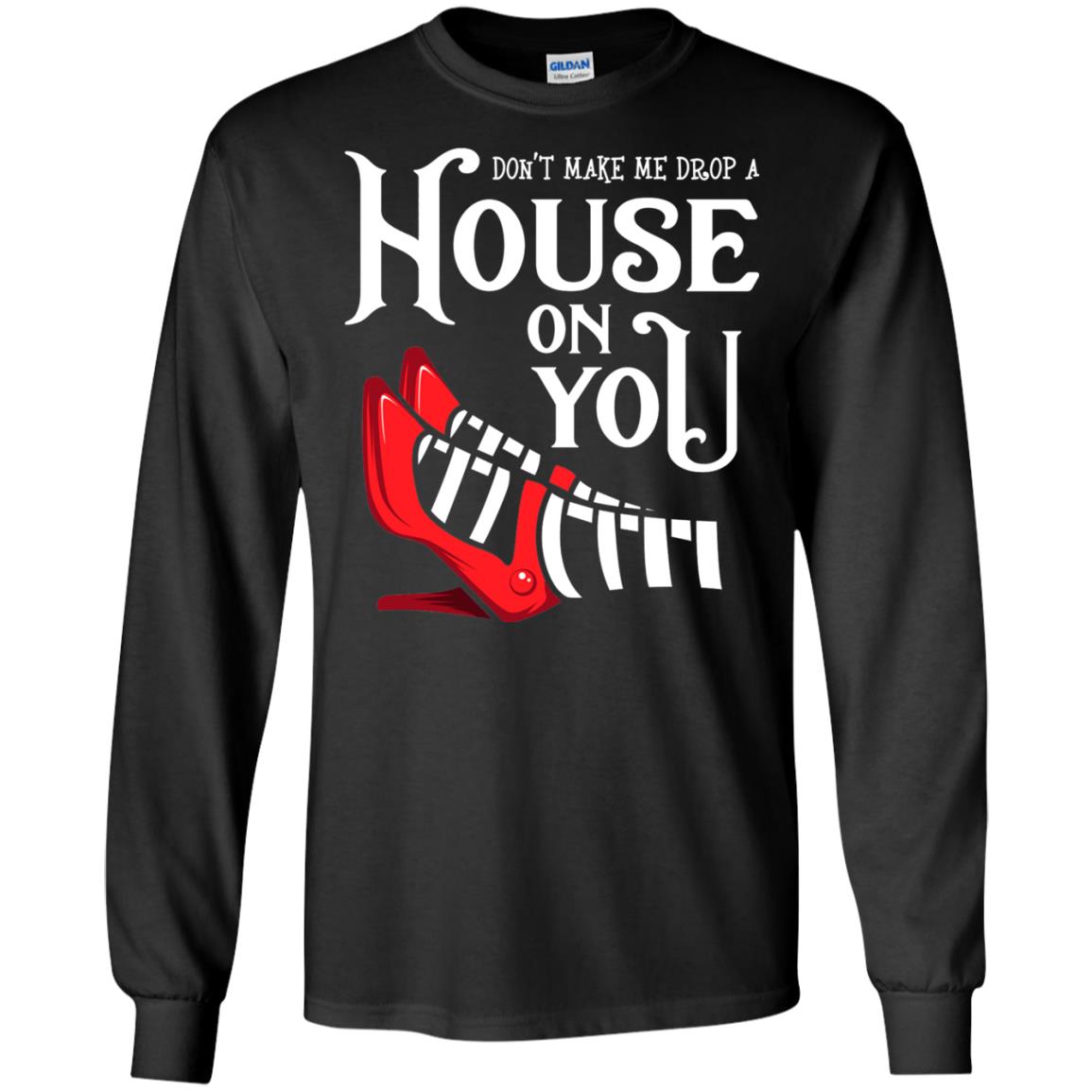 Dont Make Me Drop A House On You Shirt Black