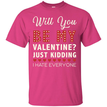 Will You Be My Valentine Just Kidding I Hate Everyone Shirt Heliconia