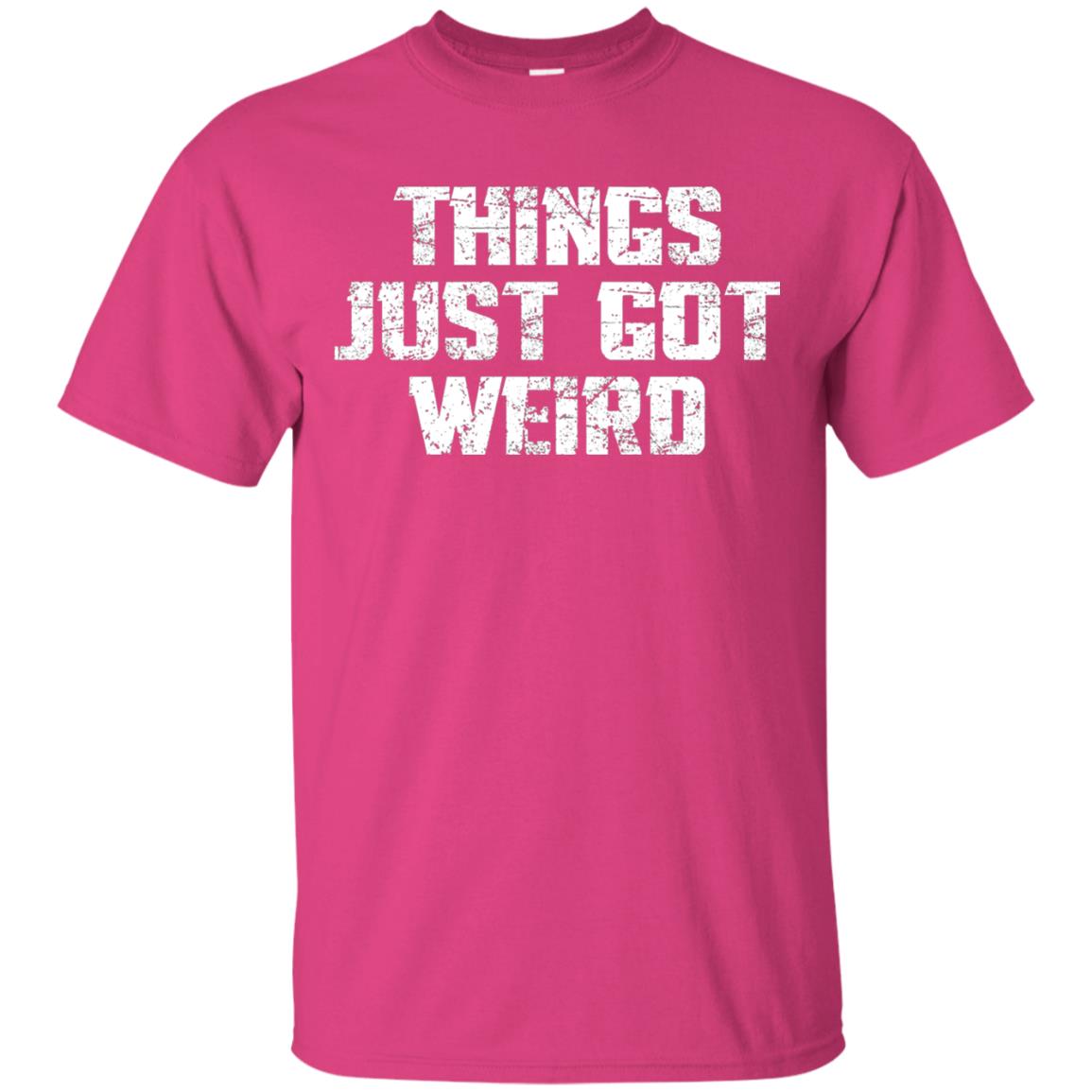 Sarcastic T-shirt Things Just Got Weird Heliconia