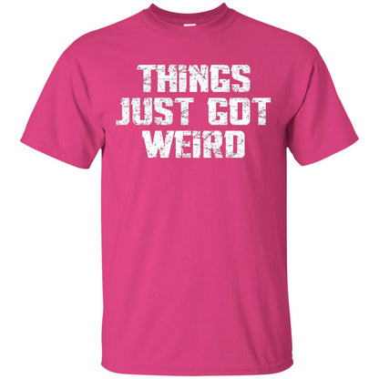 Sarcastic T-shirt Things Just Got Weird Heliconia
