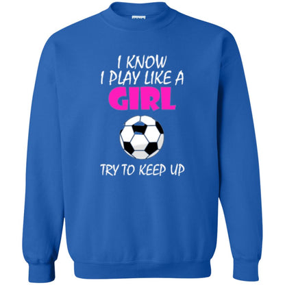 Soccer T Shirt I Know I Play Like A Girl Try To Keep Up Royal