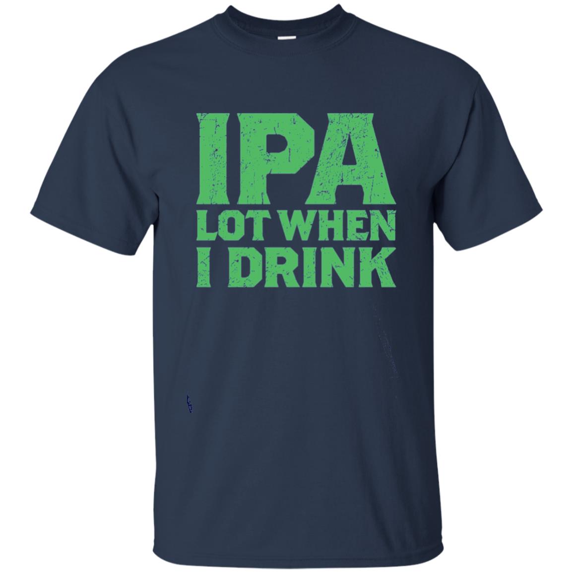 Ipa Lot When I Drink Funny Beer Love St Patrick_s Day T-shirt Navy