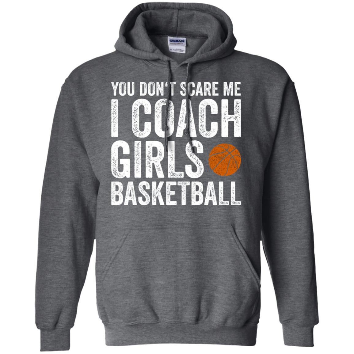 You Don_t Scare Me I Coach Girls Basketball T-shirt Dark Heather