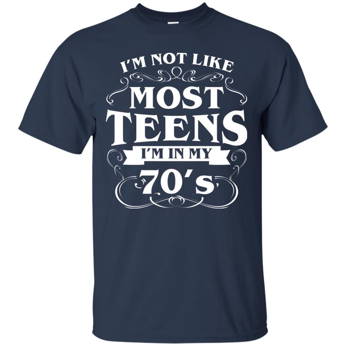 70th Birthday Shirt Im Not Like Most Teens Im In My 70's Navy