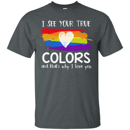 I See Your True Colors And That_s Why I Love You Lgbtq T-shirt Dark Heather