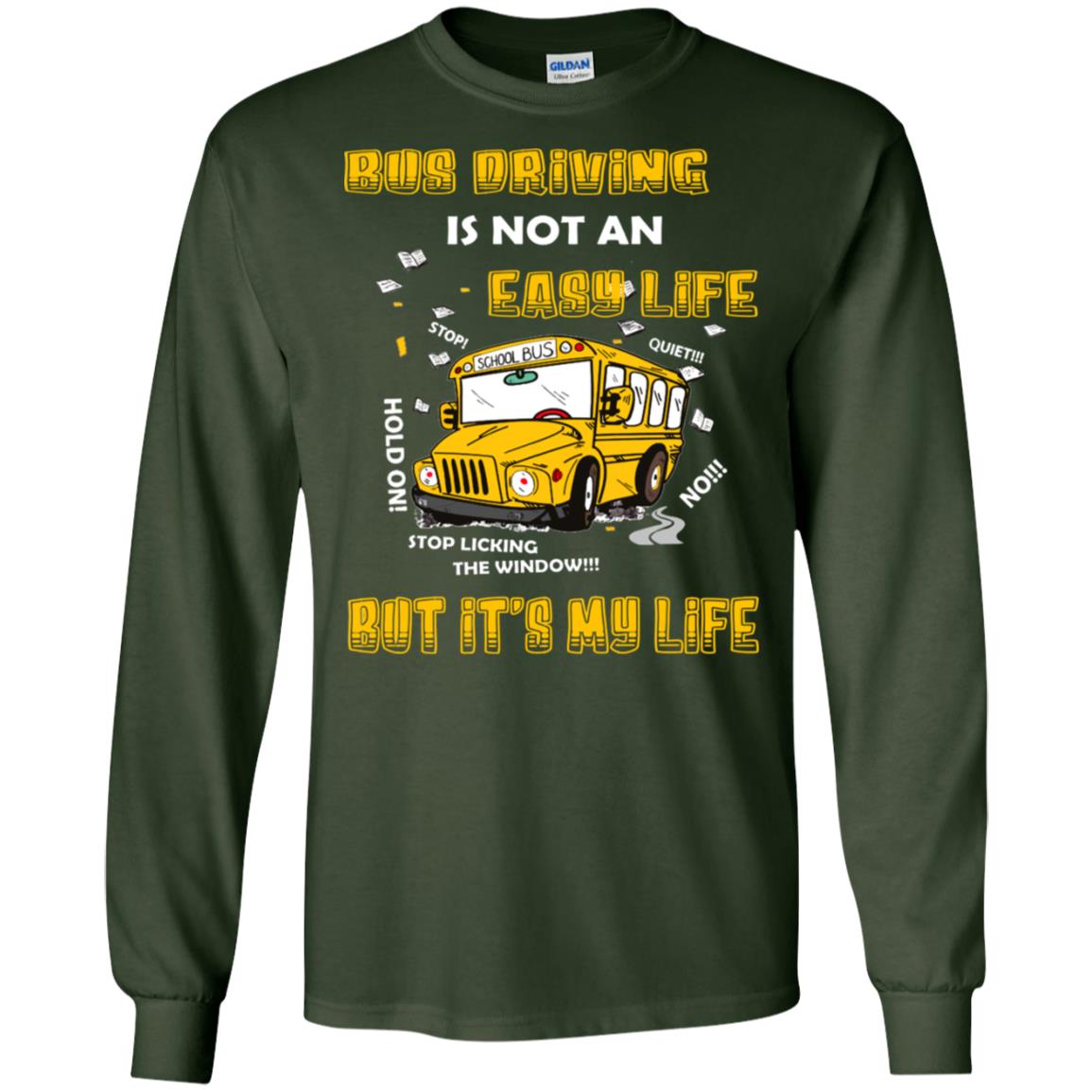 Bus Driving Is Not An Easy Life But Its My Life Shirt Forest Green